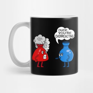 Funny Chemistry Overreacting Chemist Mug